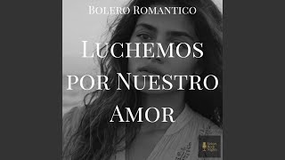 Luchemos por Nuestro Amor (Bolero)