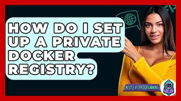 How Do I Set Up A Private Docker Registry? - Next LVL Programming