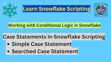 Snowflake Scripting Tutorial: CASE Statements and Types of Case Statement Explained