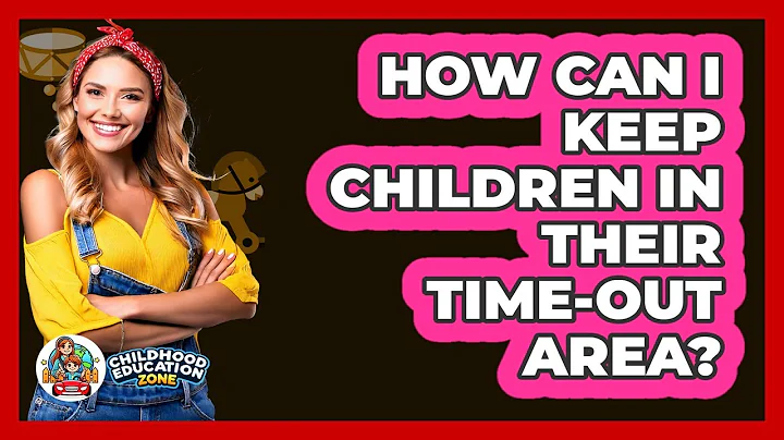 How Can I Keep Children In Their Time-out Area? - Childhood Education Zone