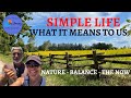 The Simple Life - What it means to us - Nature - Balance - The Now! - Ep 62 - Part 1