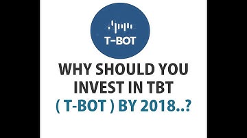 WHY SHOULD YOU INVEST IN T-BOT BY 2018 ?
