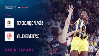 Maçın Tamamı Fenerbahçe Alagöz Holding - Villeneuve Dasq Kadınlar Euroleague Final Maçı