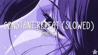 Charli XCX - Constant Repeat (slowed + reverb) w/ lyrics