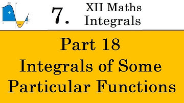 Kerala State 12th math -Ch. 7 - Integrals - Part 18 - Integrals of Some Particular Functions