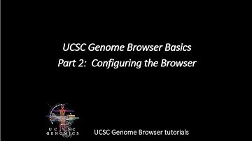 UCSC Genome Browser Basics, Part 2:  Configuring the Browser
