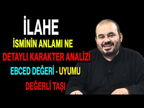 İlahe isminin anlamı nedir ismin esması Detaylı isim karakter analizi ebced değeri uyumu