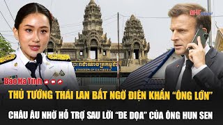 Thủ tướng Thái Lan bất ngờ điện khẩn “ông lớn” châu Âu nhờ hỗ trợ sau lời “đe dọa” của ông Hun Sen