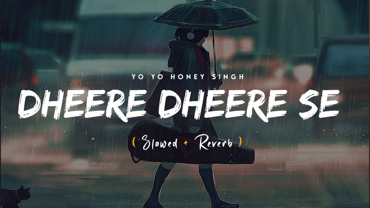 Dheere Dheere Se Meri Zindagi Slowed  Reverb   Yo Yo Honey Singh