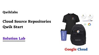 Cloud Source Repositories Qwik Start Google Cloud Ready Facilitator Program 2022