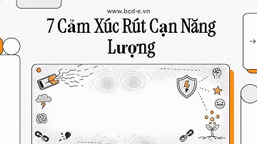 [2025] 7 Cảm xúc rút cạn năng lương | BCD-E.VN