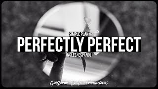 SIMPLE PLAN • PERFECTLY PERFECT | LETRA EN INGLÉS Y ESPAÑOL