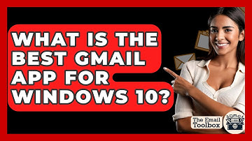 What Is The Best Gmail App For Windows 10? - TheEmailToolbox.com