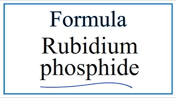 How to Write the Formula for Rubidium phosphide