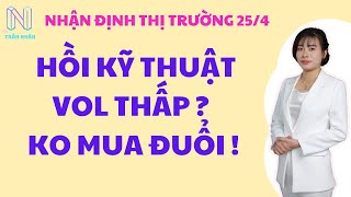 Nhận định thị trường ngày 25\/4 : Nhịp hồi kỹ thuật tiếp diễn | Ko mua đuổi kẻo đu đỉnh ngắn hạn.