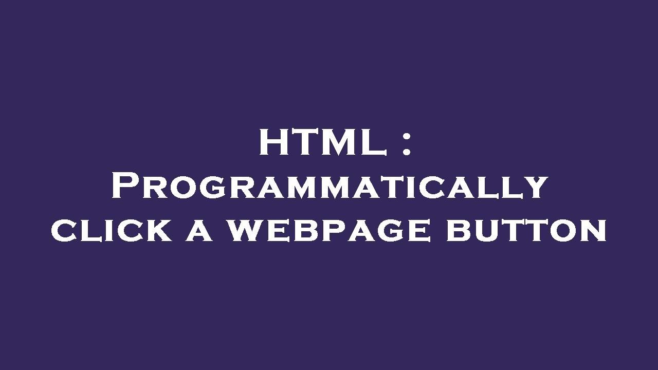 HTML : Programmatically click a webpage button - YouTube