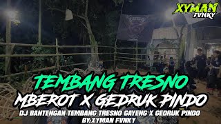 DJ BANTENGAN TEMBANG TRESNO MBEROT X GEDRUK PINDO BY:XYMAN FVNKY
