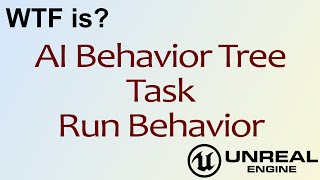 WTF Is? AI: Run Behavior Task Node in Unreal Engine 4 ( UE4 )