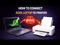 How To Connect ACER Laptop To Printer
