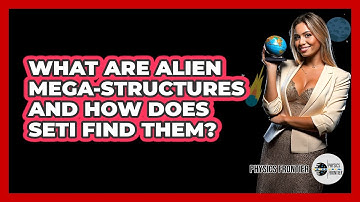 What Are Alien Mega-structures And How Does SETI Find Them? - Physics Frontier