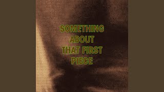 Something About That First Piece