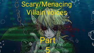 Scary/Menacing Villain Voices: Part     5