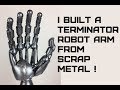 I BUILT THE TERMINATORS ARM FROM WELDING RECYCLED SCRAP METAL