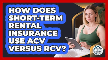 How Does Short-term Rental Insurance Use ACV Versus RCV? - Your Home Insurance Guide