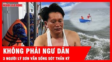 Không phải ngư dân, 3 người Lý Sơn vẫn vượt bão dữ sống sót thần kỳ | Tin tức