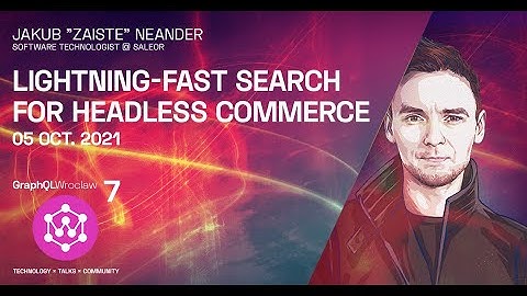 Lightning-Fast Search for Headless Commerce | Jakub Neander | GraphQL Wroclaw Meetup #7