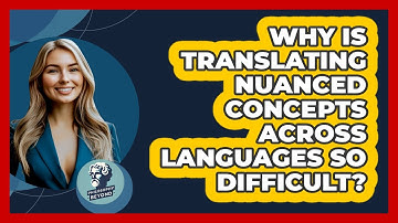 Why Is Translating Nuanced Concepts Across Languages So Difficult? - Philosophy Beyond