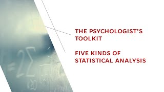Psychologist's Toolkit: Five Kinds of Statistical Analysis