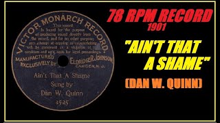 78 RPM RECORD 1901 - 'AIN'T THAT A SHAME' (DAN W. QUINN)