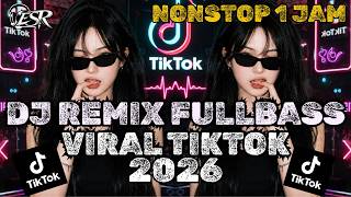 DJ REMIX SPECIAL NONSTOP 1JAM  FULLBASS VIRAL TIKTOK 2026 🔥🎵