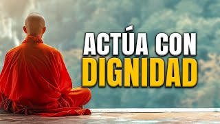 ACTÚA CON DIGNIDAD | 3 ENSEÑANZAS PARA QUE TE VALOREN DE INMEDIATO | SABIDURÍA BUDISTA