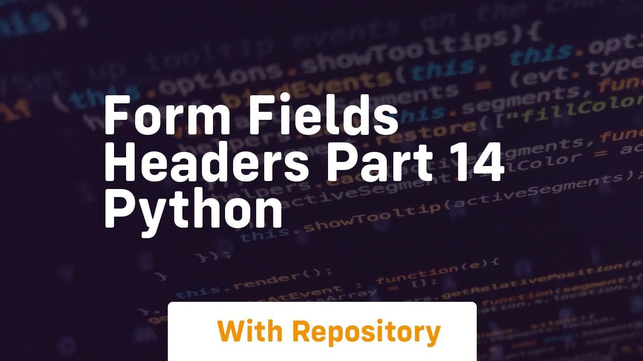 form fields headers part 14 python - YouTube
