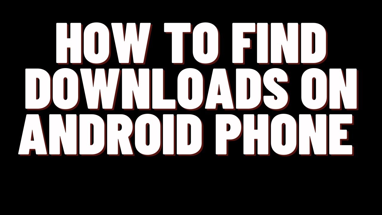 how to find downloads on android phone - YouTube