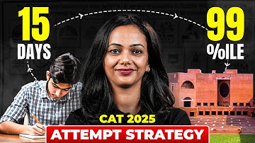 15 Days = 99%ile in CAT 2025 | The Attempt Strategy That Works