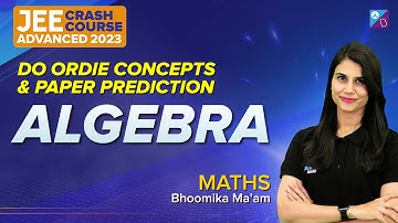 Algebra | PYQs & Practice Paper | JEE Advanced 2023 Crash Course | Maths | Bhoomika Ma