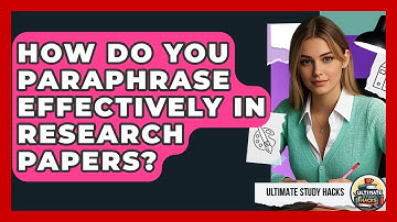How Do You Paraphrase Effectively In Research Papers? - Ultimate Study Hacks