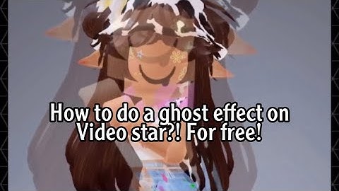 How to do a ghost effect on video star?! For free!