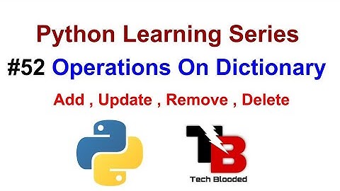 #52 Operations On Dictionary In Python | Add , Update , Remove , Delete , Clear | Tech Blooded