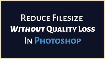 How to Reduce Filesize Without Quality Loss in Photoshop (2016)