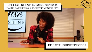 SPECIAL GUEST Jasmine Sendar: Fame, Failures & A Fighter Mentality | Rise With Shine | S1E2