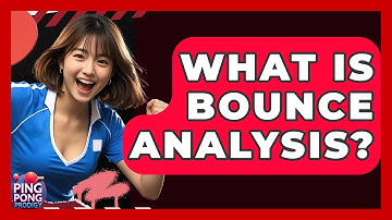 What Is Bounce Analysis? - Ping Pong Prodigy