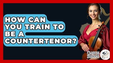 How Can You Train To Be A Countertenor? - Classical Serenade