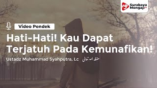 Hati-Hati! Kau Dapat Jatuh Pada Perbuatan Nifaq! - Ustadz Muhammad Syahputra, Lc