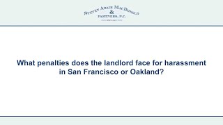 What penalties does the landlord face for harassment in San Francisco or Oakland?