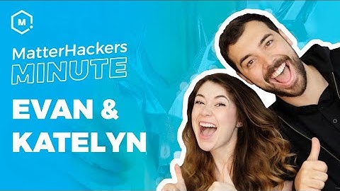 MatterHackers Minute // Evan + Katelyn