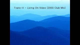 Trans-X - Living On Video (2003 Club Mix)